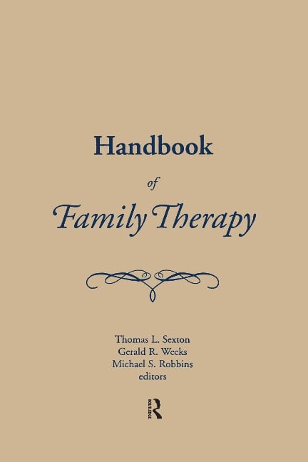 Handbook of Family Therapy - Mike Robbins, Tom Sexton, Gerald Weeks