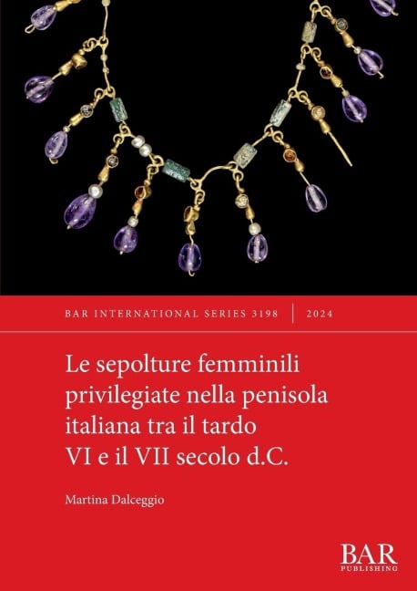 Le sepolture femminili privilegiate nella penisola italiana tra il tardo VI e il VII secolo d.C. - Martina Dalceggio