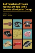 Cover-Bild zum Titel 'Bell Telephone System's Preeminent Role in the Growth of Industrial Design' von 'Ralph O. Meyer, Russell A. Flinchum'