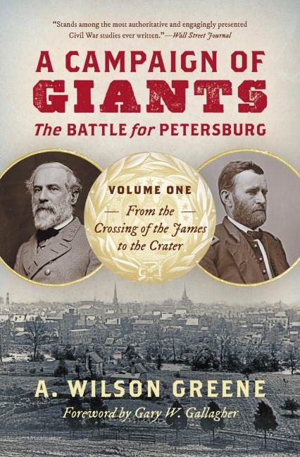 A Campaign of Giants: The Battle for Petersburg, Volume One - A Wilson Greene