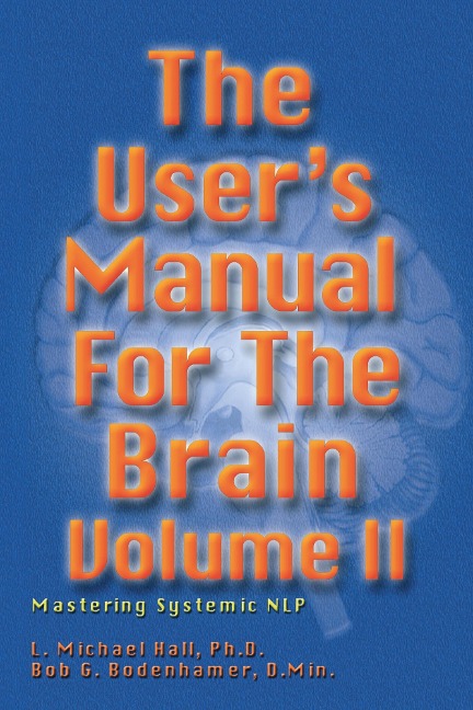 The User's Manual for the Brain Volume II - L Michael Hall, Bob G Bodenhamer