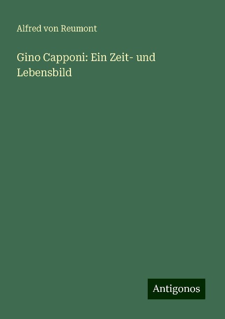 Gino Capponi: Ein Zeit- und Lebensbild - Alfred Von Reumont