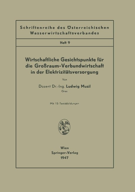 Wirtschaftliche Gesichtspunkte für die Großraum-Verbundwirtschaft in der Elektrizitätsversorgung - Ludwig Musil