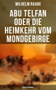 Cover-Bild zum Titel 'Abu Telfan oder Die Heimkehr vom Mondgebirge: Abenteuerroman' von 'Wilhelm Raabe'