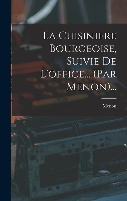 La Cuisiniere Bourgeoise, Suivie De L'office... (par Menon)... - 