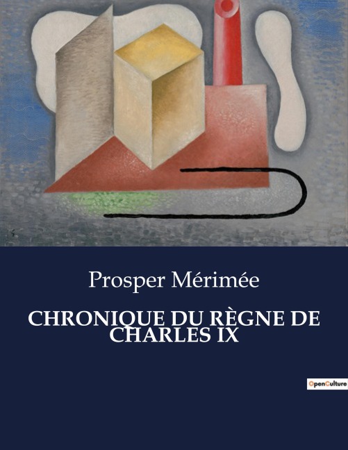 CHRONIQUE DU RÈGNE DE CHARLES IX - Prosper Mérimée