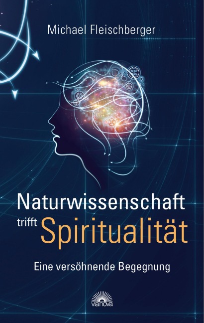 Naturwissenschaft trifft Spiritualität - Michael Fleischberger
