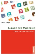 Altäre der Moderne - Peter L. Berger