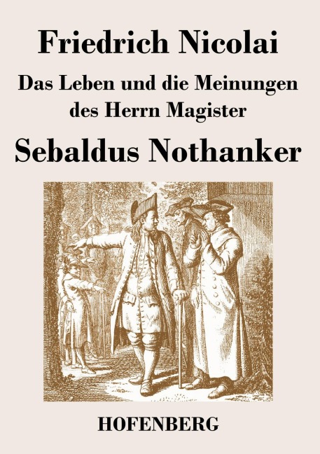 Das Leben und die Meinungen des Herrn Magister Sebaldus Nothanker - Friedrich Nicolai