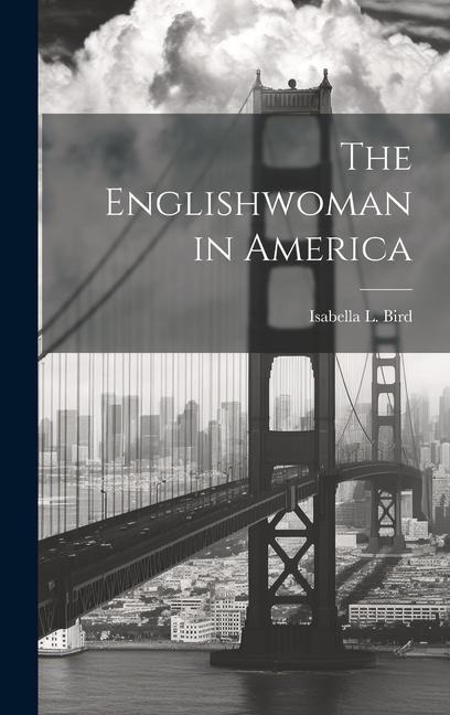 The Englishwoman in America - Isabella L. Bird