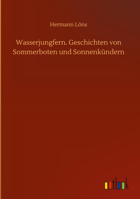 Wasserjungfern. Geschichten von Sommerboten und Sonnenkündern - Hermann Löns