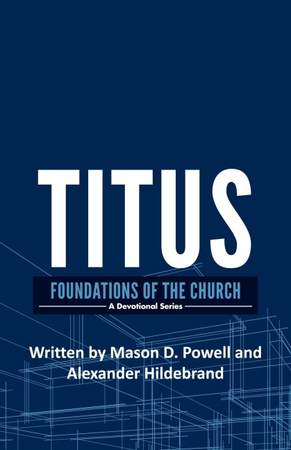 Titus: Foundations of the Church (Archippus Devotionals) - Mason D. Powell, Alexander Hildebrand