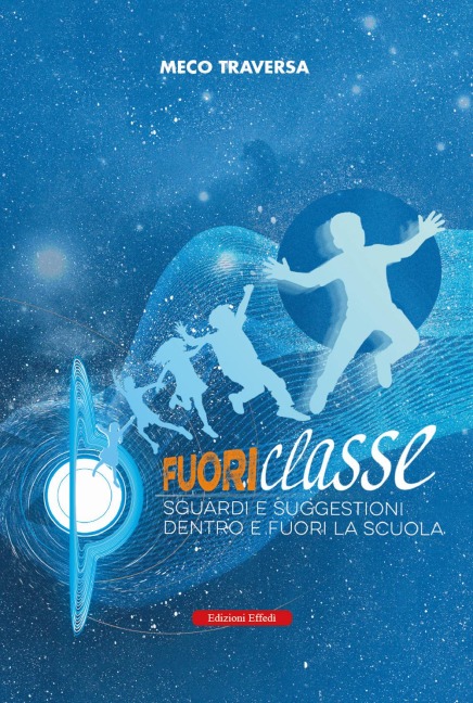 Fuoriclasse. Sguardi e suggestioni fuori e dentro la scuola - Meco Traversa