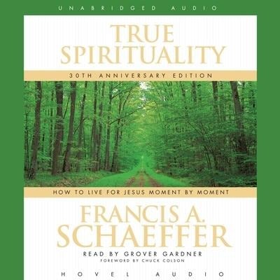 True Spirituality Lib/E: How to Live for Jesus Moment by Moment - Francis A. Schaeffer