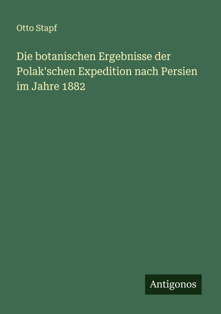 Die botanischen Ergebnisse der Polak'schen Expedition nach Persien im Jahre 1882 - Otto Stapf