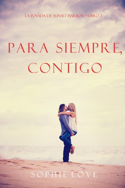 Para Siempre, Contigo (La Posada de Sunset Harbor-Libro 3) - Sophie Love