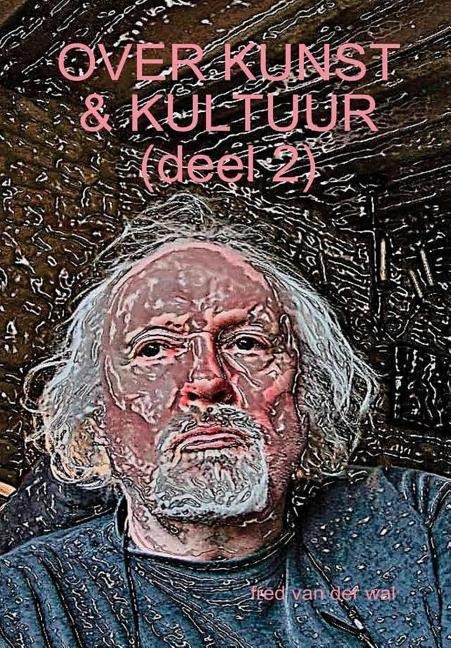 OVER KUNST & KULTUUR (deel 2) - Fred van der Wal