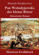 Cover-Bild zum Titel 'Pan Wolodyjowski, der kleine Ritter (Großdruck)' von 'Henryk Sienkiewicz'