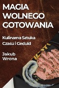 Magia Wolnego Gotowania - Jakub Wrona