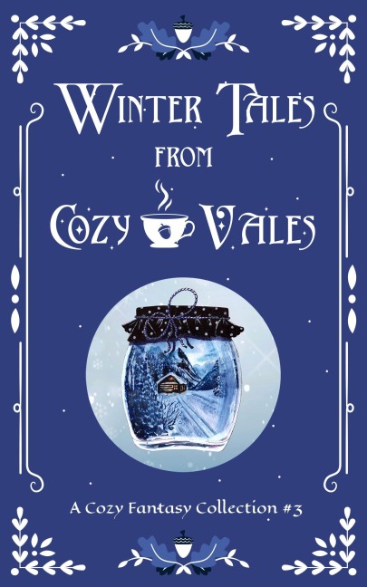 Winter Tales From Cozy Vales (Cozy Vales Collection, #3) - L. A. Scott, Selina J. Eckert, Miranda Herald, Phillip Sanderson, Bonnie Axton
