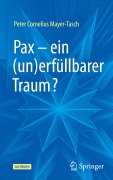 Cover-Bild zum Titel 'Pax - ein (un)erfüllbarer Traum?' von 'Peter Cornelius Mayer-Tasch'