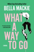 Cover-Bild zum Titel 'What a Way to Go' von 'Bella Mackie'