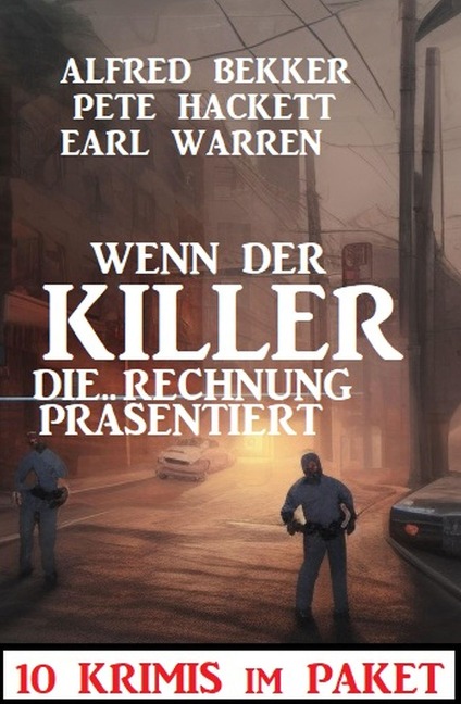 Wenn der Killer die Rechnung präsentiert : 10 Krimis im Paket - Alfred Bekker, Earl Warren, Pete Hackett