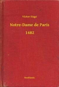Notre-Dame de Paris - 1482 - Victor Hugo