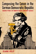 Cover-Bild zum Titel 'Composing the Canon in the German Democratic Republic' von 'Elaine Kelly'