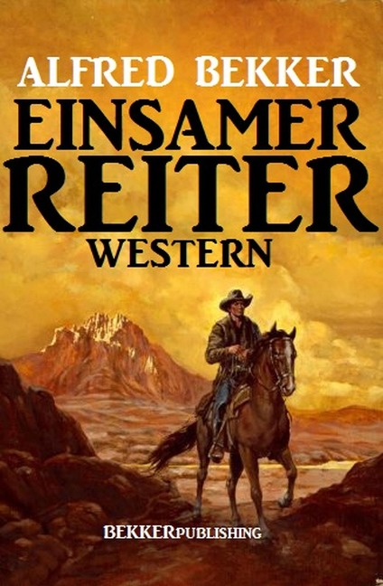 Einsamer Reiter: Western - Alfred Bekker