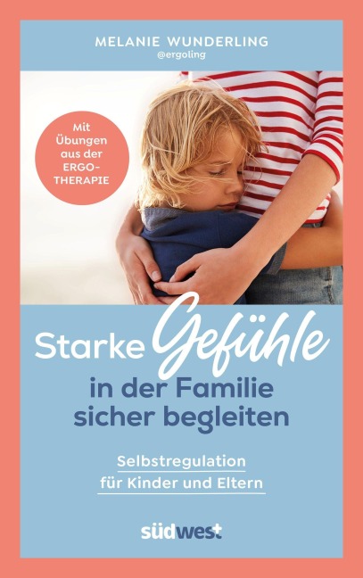 Starke Gefühle in der Familie sicher begleiten - Melanie Wunderling