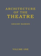 Cover-Bild zum Titel 'Architecture of the Theatre: Volume 1' von 'Grigory Barkhin'