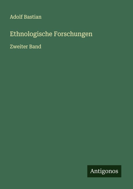 Ethnologische Forschungen - Adolf Bastian