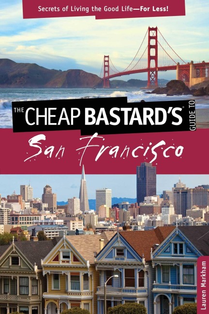 Cheap Bastard's(r) Guide to San Francisco - Lauren Markham