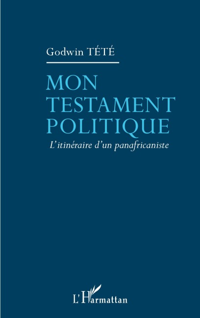 Mon testament politique - Godwin Tété