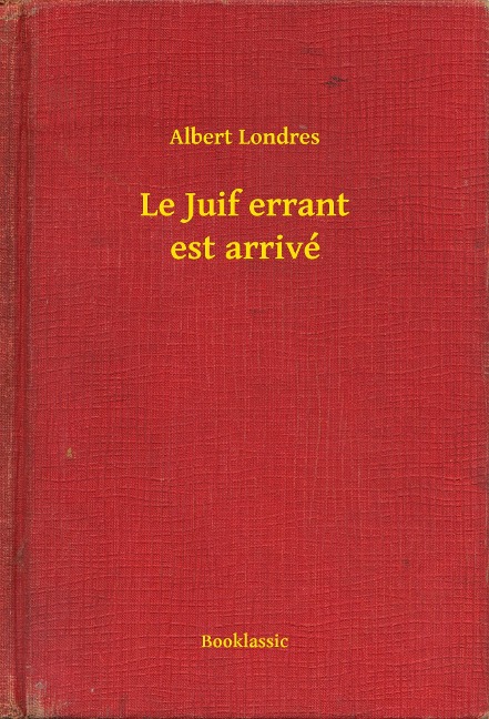 Le Juif errant est arrivé - Albert Londres