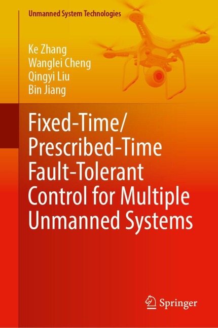 Fixed-Time/ Prescribed-Time Fault-Tolerant Control for Multiple Unmanned Systems - Ke Zhang, Wanglei Cheng, Qingyi Liu, Bin Jiang