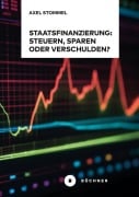 Cover-Bild zum Titel 'Staatsfinanzierung: Steuern, Sparen oder Verschulden?' von 'Axel Stommel'