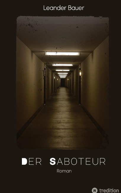 Der Saboteur: Was passiert, wenn Geschichte sich wiederholt? - Leander Bauer