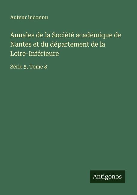 Annales de la Société académique de Nantes et du département de la Loire-Inférieure - Auteur Inconnu