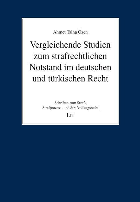 Vergleichende Studien zum strafrechtlichen Notstand im deutschen und türkischen Recht - Ahmet Talha Özen