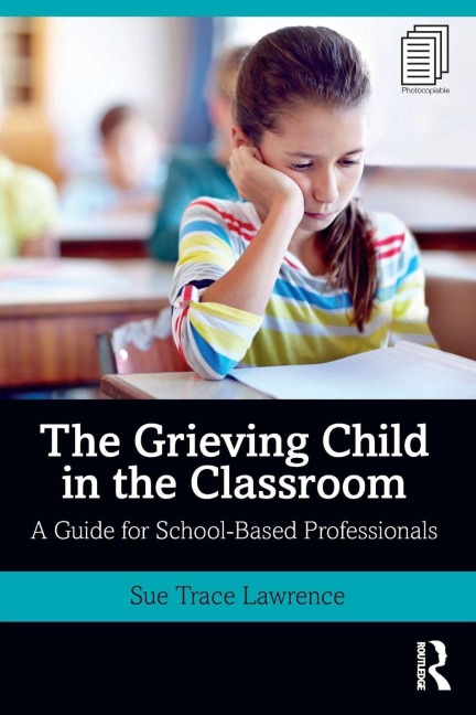 The Grieving Child in the Classroom - Sue Trace Lawrence