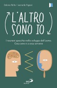 L' altro sono io. I neuroni specchio nello sviluppo dell'uomo. Cosa sono e a cosa servono - Dolores Rollo, Leonardo Fogassi