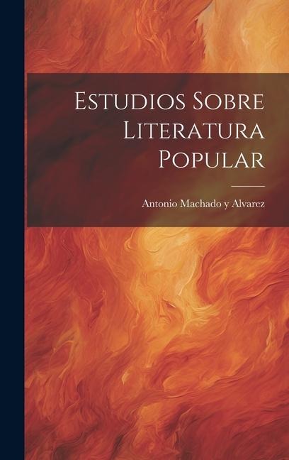 Estudios Sobre Literatura Popular - Antonio Machado Y. Alvarez