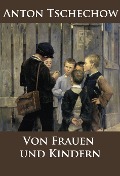 Cover-Bild zum Titel 'Von Frauen und Kindern' von 'Anton Tschechow'