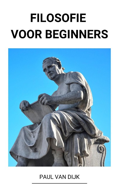 Filosofie voor Beginners - Paul van Dijk