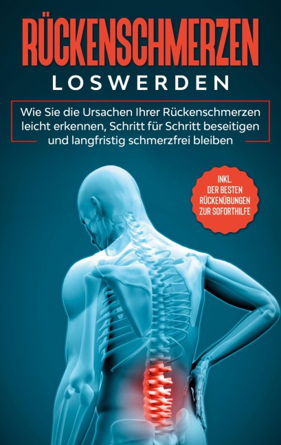 Rückenschmerzen loswerden: Wie Sie die Ursachen Ihrer Rückenschmerzen leicht erkennen, Schritt für Schritt beseitigen und langfristig schmerzfrei bleiben - inkl. der besten Rückenübungen zur Soforthilfe - Joachim Fokken