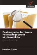 Cover-Bild zum Titel 'Postrzeganie Archiwum Publicznego przez u¿ytkowników' von 'Jovenilda Freitas'
