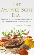Cover-Bild zum Titel 'Die Ayurvedische Diät' von 'Anand Gupta'