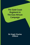 Cover-Bild zum Titel 'The Gold Coast Regiment in the East African Campaign' von 'Hugh Charles Clifford'